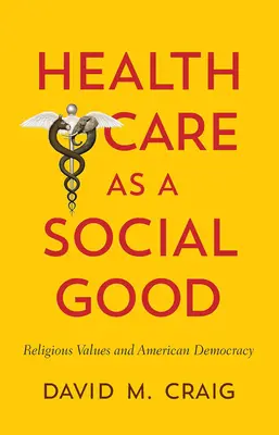 La asistencia sanitaria como bien social: Valores religiosos y democracia estadounidense - Health Care as a Social Good: Religious Values and American Democracy