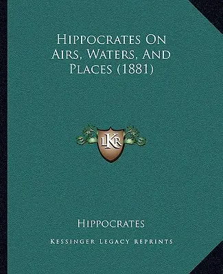 Hipócrates sobre los aires, las aguas y los lugares (1881) - Hippocrates On Airs, Waters, And Places (1881)