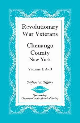 Veteranos de la Guerra Revolucionaria, Condado de Chenango, Nueva York, Volumen I, A-B - Revolutionary War Veterans, Chenango County, New York, Volume I, A-B