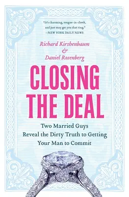 Cerrando el trato: Dos hombres casados revelan la sucia verdad para conseguir que tu hombre se comprometa - Closing the Deal: Two Married Guys Reveal the Dirty Truth to Getting Your Man to Commit