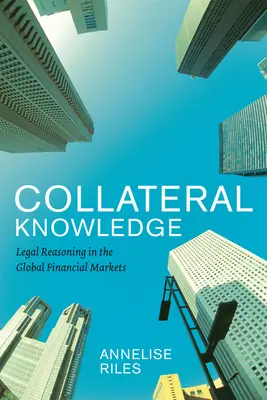 Collateral Knowledge: Razonamiento jurídico en los mercados financieros mundiales - Collateral Knowledge: Legal Reasoning in the Global Financial Markets