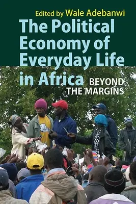 La economía política de la vida cotidiana en África: Más allá de los márgenes - The Political Economy of Everyday Life in Africa: Beyond the Margins