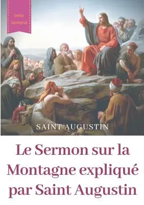 El Sermón de la Montaña explicado por San Agustín: guía práctica de lectura e interpretación - Le Sermon sur la Montagne expliqu par Saint Augustin: guide pratique de lecture et d'interprtation