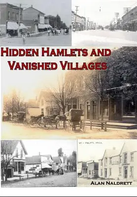 Aldeas ocultas y pueblos desaparecidos de Michigan - Michigan's Hidden Hamlets and Vanished Villages