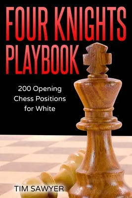 Libro de Cuatro Caballos: 200 aperturas con blancas - Four Knights Playbook: 200 Opening Chess Positions for White