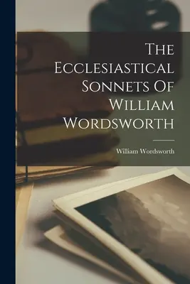 Los Sonetos Eclesiásticos De William Wordsworth - The Ecclesiastical Sonnets Of William Wordsworth