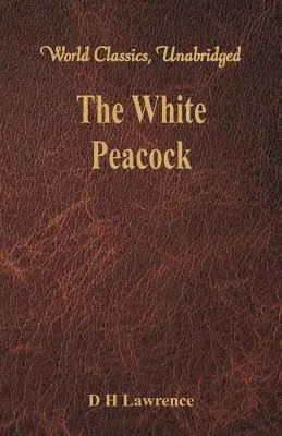 El pavo real blanco (Clásicos Mundiales, Unabridged) - The White Peacock (World Classics, Unabridged)