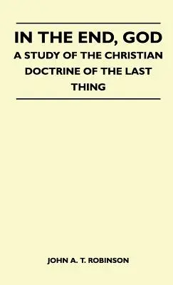 El poder de la humildad: El libro de la humildad - In The End, God - A Study Of The Christian Doctrine Of The Last Thing