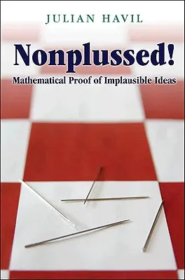 No te sorprendas: Pruebas matemáticas de ideas inverosímiles - Nonplussed!: Mathematical Proof of Implausible Ideas