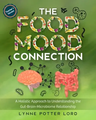 LA CONEXIÓN ALIMENTO-MUERMO (Versión para el profesor): Un enfoque holístico para comprender la relación intestino-cerebro-microbioma - THE FOOD-MOOD CONNECTION (Teacher's Version): A Holistic Approach to Understanding the Gut-Brain-Microbiome Relationship