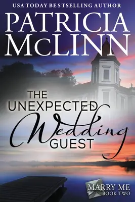 El invitado de boda inesperado: Serie Cásate Conmigo, Libro 2 - The Unexpected Wedding Guest: Marry Me series, Book 2