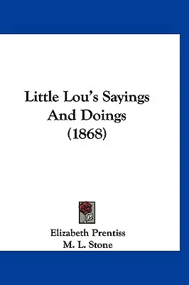 Los dichos y hechos de la pequeña Lou (1868) - Little Lou's Sayings And Doings (1868)