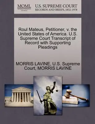 Roul Mateus, demandante, contra los Estados Unidos de América. U.S. Supreme Court Transcript of Record with Supporting Pleadings - Roul Mateus, Petitioner, V. the United States of America. U.S. Supreme Court Transcript of Record with Supporting Pleadings