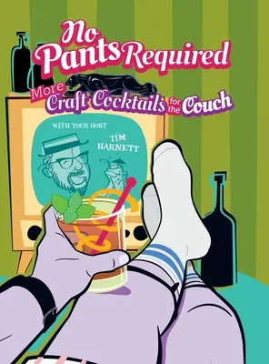 Sin pantalones: Cócteles artesanales para el sofá - No Pants Required: Craft Cocktails for the Couch