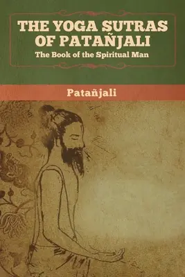 Los Yoga Sutras de Patanjali: El libro del hombre espiritual - The Yoga Sutras of Patanjali: The Book of the Spiritual Man