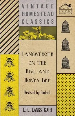 Langstroth sobre la colmena y la abeja de la miel - Revisado por Dadant - Langstroth on the Hive and Honey Bee - Revised by Dadant