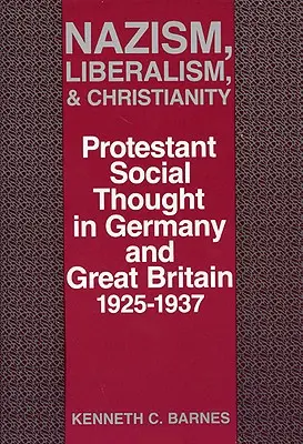 Nazismo, liberalismo y cristianismo: Pensamiento social protestante en Alemania y Gran Bretaña, 1925-1937 - Nazism, Liberalism, and Christianity: Protestant Social Thought in Germany and Great Britain, 1925-1937