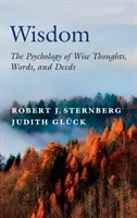 La sabiduría: La psicología de los pensamientos, las palabras y los actos sabios - Wisdom: The Psychology of Wise Thoughts, Words, and Deeds