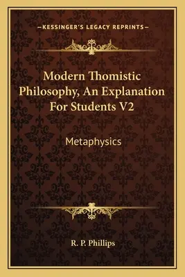 Filosofía tomista moderna, una explicación para estudiantes V2: Metafísica - Modern Thomistic Philosophy, An Explanation For Students V2: Metaphysics