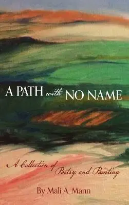 Un camino sin nombre: colección de poesía y pintura - A Path with No Name: a collection of poetry and painting