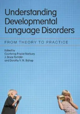 Comprender los trastornos del desarrollo del lenguaje: De la teoría a la práctica - Understanding Developmental Language Disorders: From Theory to Practice