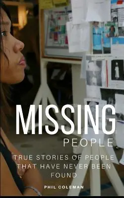 Personas desaparecidas: Desaparecidos sin dejar rastro: Historias reales de personas que nunca han sido encontradas - Missing People: Gone Without A Trace: True Stories of People That Have Never Been Found