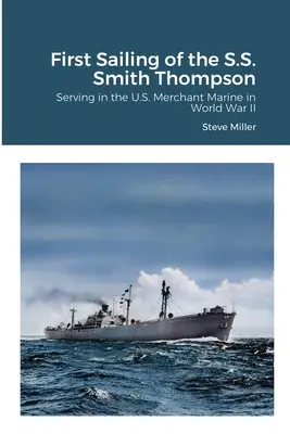 La primera salida del S.S. Smith Thompson: Sirviendo en la Marina Mercante de EE.UU. en la Segunda Guerra Mundial - First Sailing of the S.S. Smith Thompson: Serving in the U.S. Merchant Marine in World War II