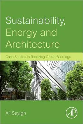 Sostenibilidad, energía y arquitectura: Casos prácticos de edificios ecológicos - Sustainability, Energy and Architecture: Case Studies in Realizing Green Buildings