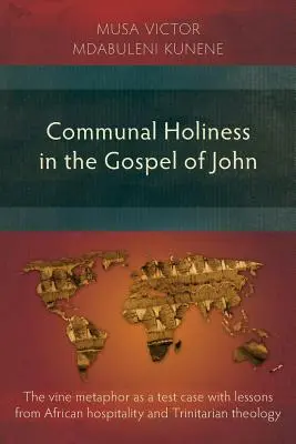 La santidad comunitaria en el Evangelio de Juan: la metáfora de la vid como caso de prueba con lecciones de la hospitalidad africana y la teología trinitaria - Communal Holiness in the Gospel of John: The Vine Metaphor as a Test Case with Lessons from African Hospitality and Trinitarian Theology