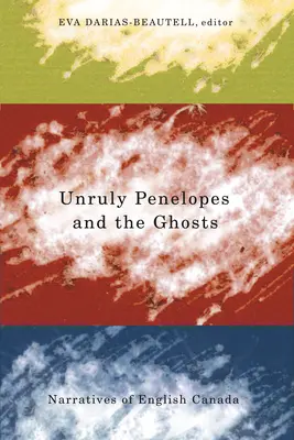 Penélopes revoltosas y los fantasmas: Narrativas del Canadá inglés - Unruly Penelopes and the Ghosts: Narratives of English Canada