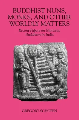 Monjas budistas, monjes y otros asuntos mundanos: Documentos recientes sobre el budismo monástico en la India - Buddhist Nuns, Monks, and Other Worldly Matters: Recent Papers on Monastic Buddhism in India