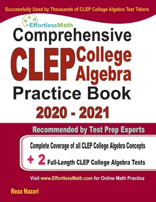 Comprehensive CLEP College Algebra Practice Book 2020 - 2021: Cobertura completa de todos los conceptos de álgebra universitaria CLEP + 2 exámenes de práctica completos - Comprehensive CLEP College Algebra Practice Book 2020 - 2021: Complete Coverage of all CLEP College Algebra Concepts + 2 Full-Length Practice Tests