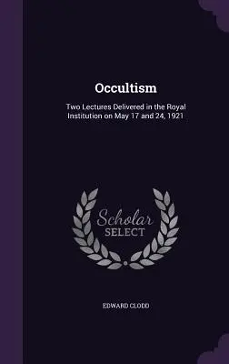 El ocultismo: Dos conferencias pronunciadas en la Royal Institution los días 17 y 24 de mayo de 1921 - Occultism: Two Lectures Delivered in the Royal Institution on May 17 and 24, 1921