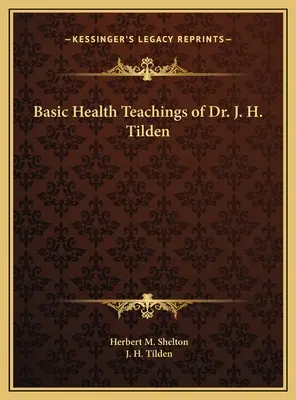 Enseñanzas Sanitarias Básicas del Dr. J. H. Tilden - Basic Health Teachings of Dr. J. H. Tilden