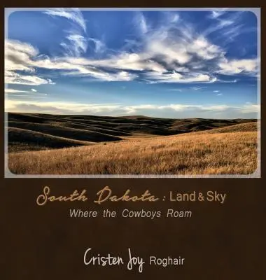 Dakota del Sur: Tierra y cielo: por donde vagan los vaqueros - South Dakota: Land and Sky: Where the Cowboys Roam