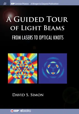 Una visita guiada a los haces de luz: Del láser a los nudos ópticos - A Guided Tour of Light Beams: From Lasers to Optical Knots