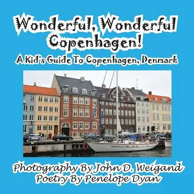 ¡Maravillosa, maravillosa Copenhague! Guía infantil de Copenhague, Dinamarca - Wonderful, Wonderful Copenhagen! A Kid's Guide To Copenhagen, Denmark