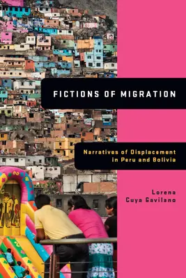 Ficciones de la migración: Narrativas del desplazamiento en Perú y Bolivia - Fictions of Migration: Narratives of Displacement in Peru and Bolivia
