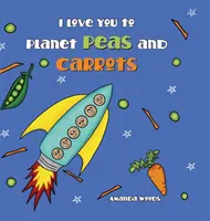 Te quiero hasta el planeta Guisantes y zanahorias - I Love You to Planet Peas and Carrots