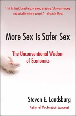 Más sexo es más seguro: La sabiduría no convencional de la economía - More Sex Is Safer Sex: The Unconventional Wisdom of Economics