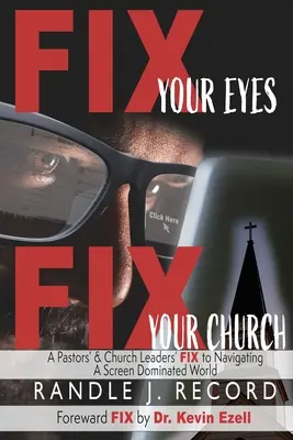 Fije sus ojos, fije su iglesia: Un FIX para pastores y líderes eclesiásticos para navegar por un mundo dominado por las pantallas - Fix Your Eyes, Fix Your Church: A Pastor's and Church Leaders FIX to Navigating a Screen Dominated World