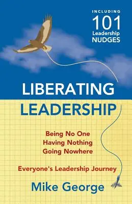 Liderazgo liberador: No ser nadie, no tener nada, no ir a ninguna parte - Liberating Leadership: Being No One - Having Nothing - Going Nowhere