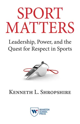 El deporte importa: Liderazgo, poder y la búsqueda del respeto en el deporte - Sport Matters: Leadership, Power, and the Quest for Respect in Sports