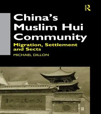 La comunidad musulmana hui de China: Migración, asentamiento y sectas - China's Muslim Hui Community: Migration, Settlement and Sects
