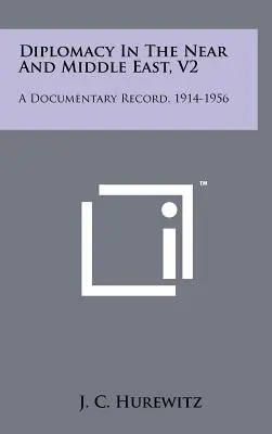La diplomacia en Oriente Próximo y Oriente Medio, V2: A Documentary Record, 1914-1956 - Diplomacy In The Near And Middle East, V2: A Documentary Record, 1914-1956