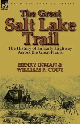 El Sendero del Gran Lago Salado: la historia de una carretera histórica a través de las Grandes Llanuras - The Great Salt Lake Trail: the History of an Historic Highway Across the Great Plains