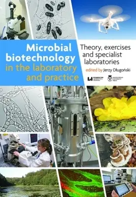 Biotecnología microbiana en el laboratorio y en la práctica: Teoría, ejercicios y laboratorios especializados - Microbial Biotechnology in the Laboratory and Practice: Theory, Exercises, and Specialist Laboratories