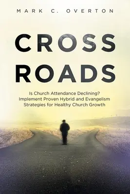 Encrucijada: ¿Está Disminuyendo la Asistencia a la Iglesia? Implemente Estrategias Híbridas y de Evangelización Comprobadas para un Crecimiento Sano de la Iglesia - Crossroads: Is Church Attendance Declining? Implement Proven Hybrid and Evangelism Strategies for Healthy Church Growth