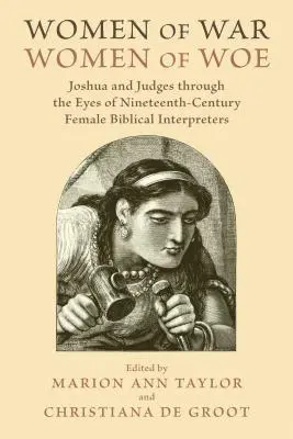 Mujeres de guerra, mujeres de dolor: Josué y Jueces a través de la mirada de las intérpretes bíblicas del siglo XIX - Women of War, Women of Woe: Joshua and Judges Through the Eyes of Nineteenth-Century Female Biblical Interpreters