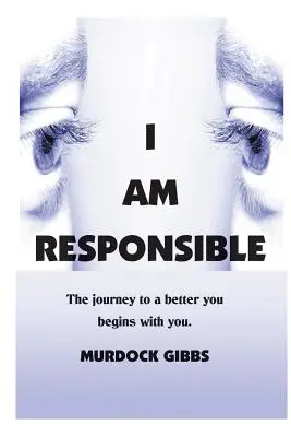 Soy responsable: El camino hacia un yo mejor empieza por ti - I Am Responsible: The Road to a Better You Begins with You